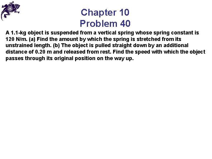 Chapter 10 Problem 40 A 1. 1 -kg object is suspended from a vertical