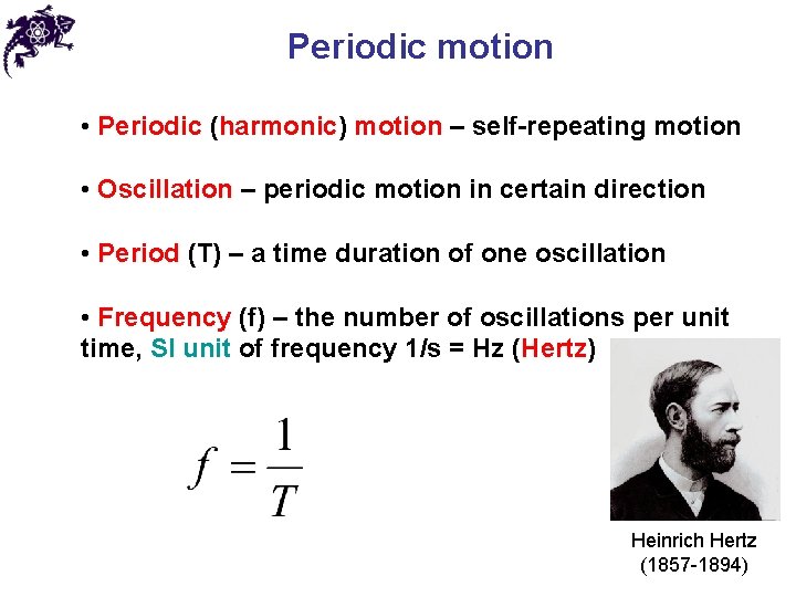 Periodic motion • Periodic (harmonic) motion – self-repeating motion • Oscillation – periodic motion