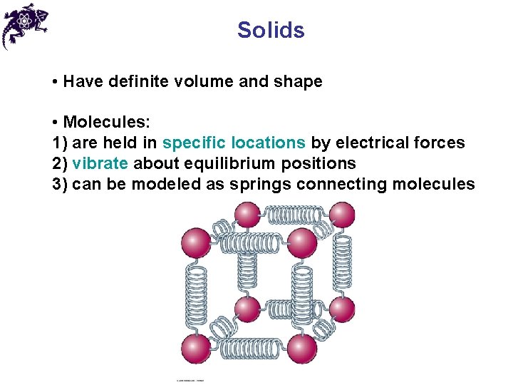 Solids • Have definite volume and shape • Molecules: 1) are held in specific