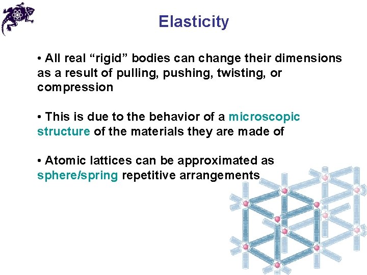 Elasticity • All real “rigid” bodies can change their dimensions as a result of