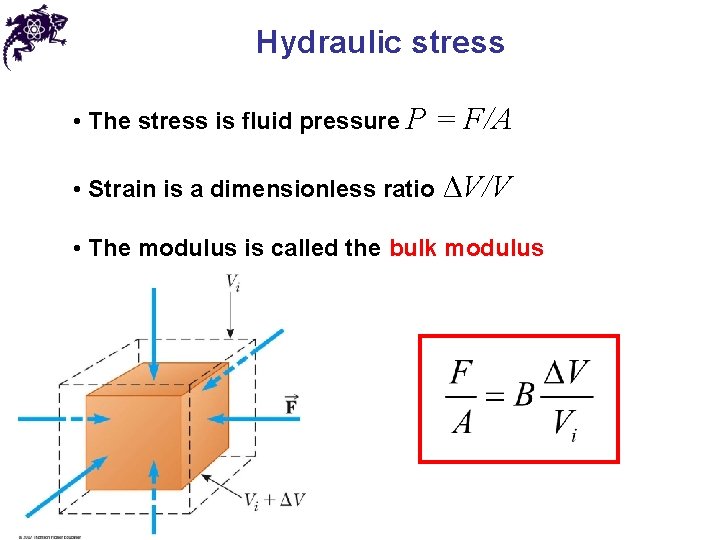 Hydraulic stress • The stress is fluid pressure P = F/A • Strain is