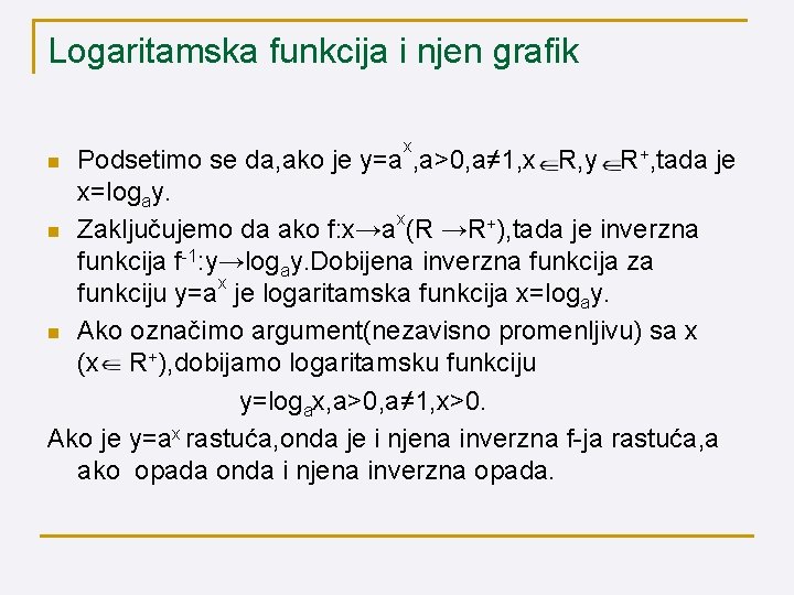 Logaritamska funkcija i njen grafik x Podsetimo se da, ako je y=a , a>0,