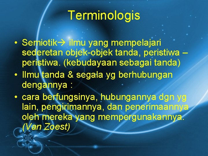 Terminologis • Semiotik ilmu yang mempelajari sederetan objek-objek tanda, peristiwa – peristiwa. (kebudayaan sebagai