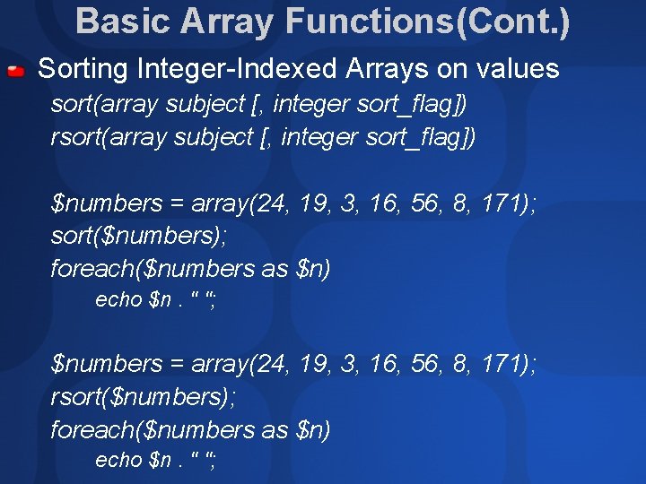 Basic Array Functions(Cont. ) Sorting Integer-Indexed Arrays on values sort(array subject [, integer sort_flag])