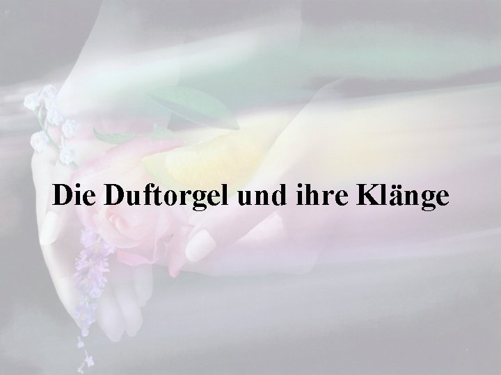 Die Duftorgel und ihre Klänge 