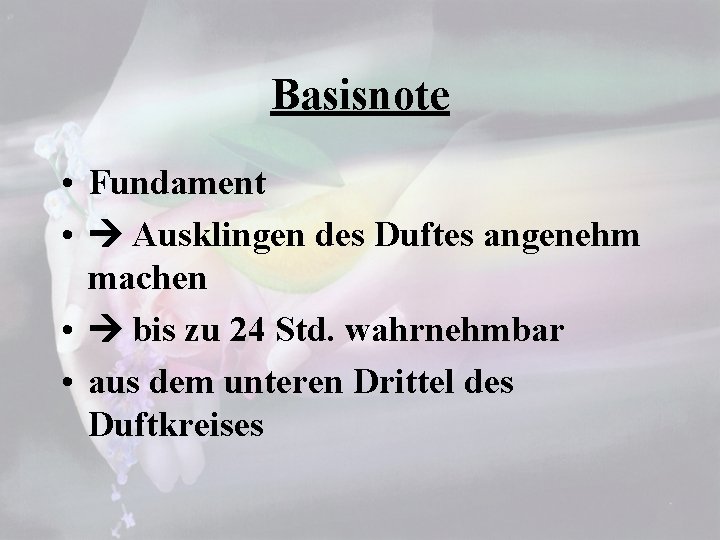 Basisnote • Fundament • Ausklingen des Duftes angenehm machen • bis zu 24 Std.