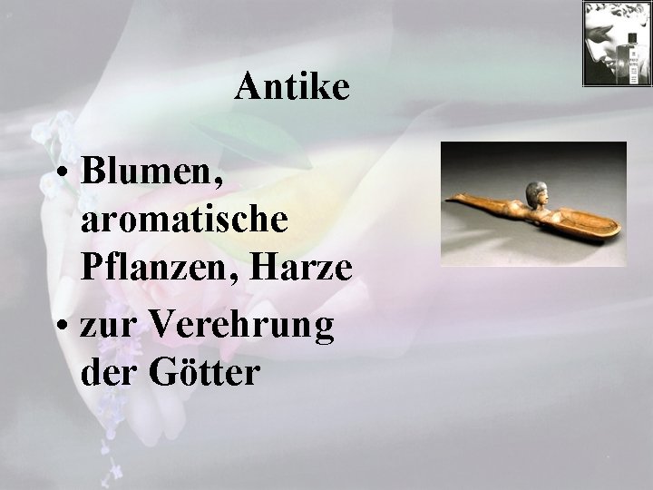 Antike • Blumen, aromatische Pflanzen, Harze • zur Verehrung der Götter 