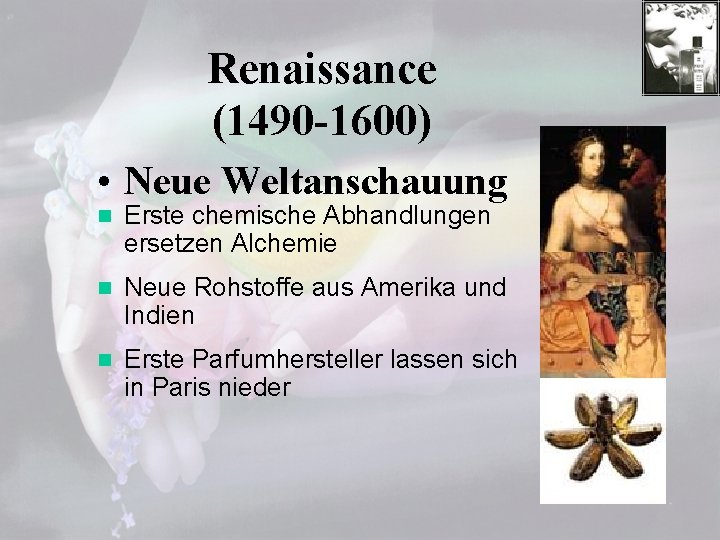 Renaissance (1490 -1600) • Neue Weltanschauung n Erste chemische Abhandlungen ersetzen Alchemie n Neue