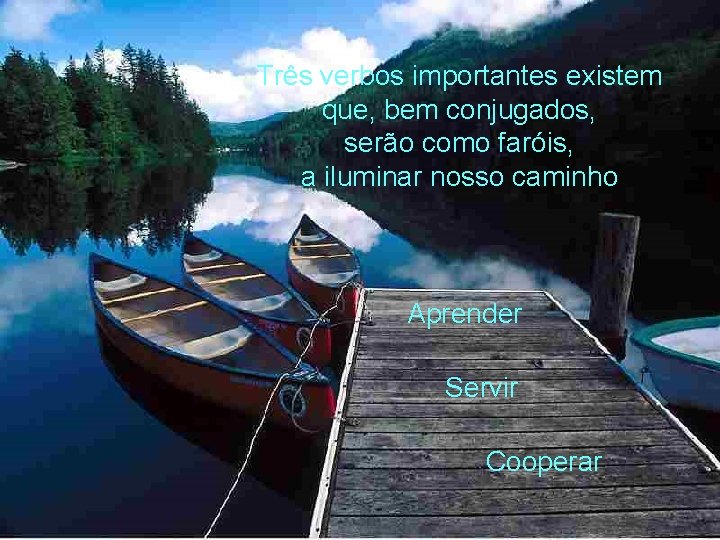 Três verbos importantes existem que, bem conjugados, serão como faróis, a iluminar nosso caminho