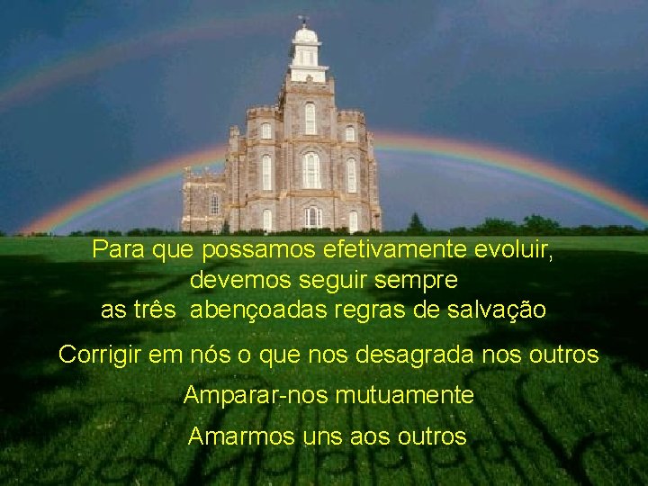 Para que possamos efetivamente evoluir, devemos seguir sempre as três abençoadas regras de salvação