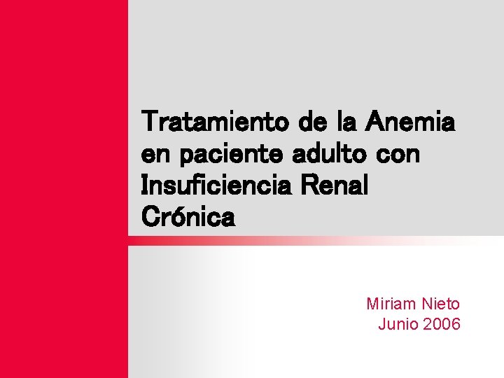 Tratamiento de la Anemia en paciente adulto con Insuficiencia Renal Crónica Miriam Nieto Junio