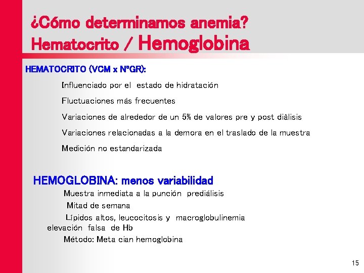 ¿Cómo determinamos anemia? Hematocrito / Hemoglobina HEMATOCRITO (VCM x NºGR): Influenciado por el estado