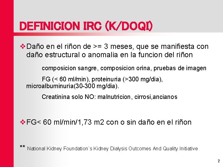 DEFINICION IRC (K/DOQI) v Daño en el riñon de >= 3 meses, que se