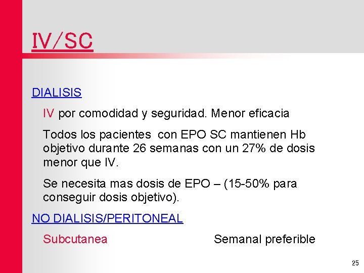 IV/SC DIALISIS IV por comodidad y seguridad. Menor eficacia Todos los pacientes con EPO