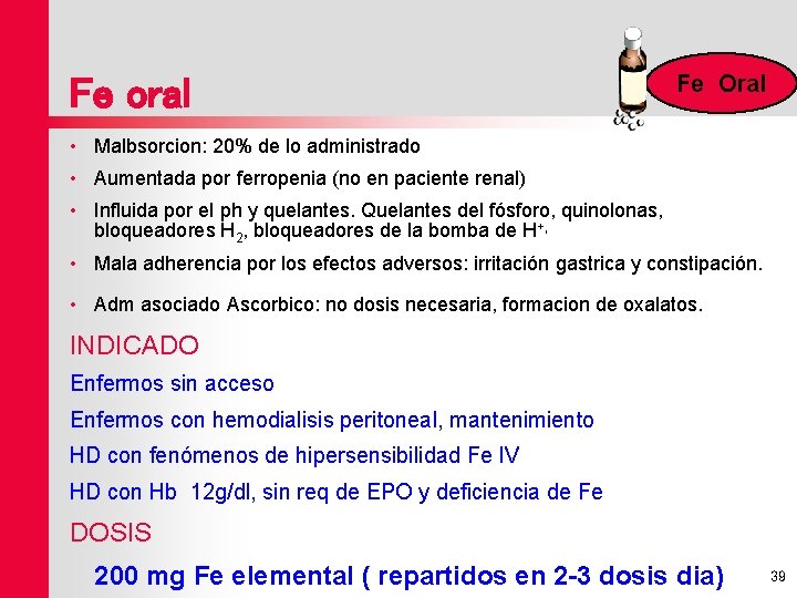 Fe oral Fe Oral • Malbsorcion: 20% de lo administrado • Aumentada por ferropenia