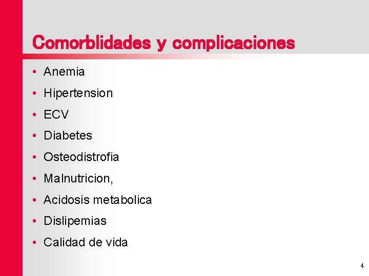 Comorblidades y complicaciones • Anemia • Hipertension • ECV • Diabetes • Osteodistrofia •