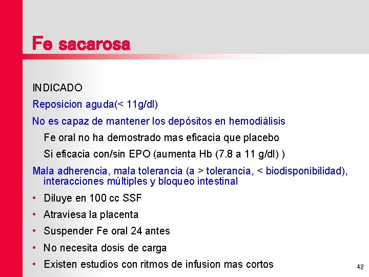 Fe sacarosa INDICADO Reposicion aguda(< 11 g/dl) No es capaz de mantener los depósitos