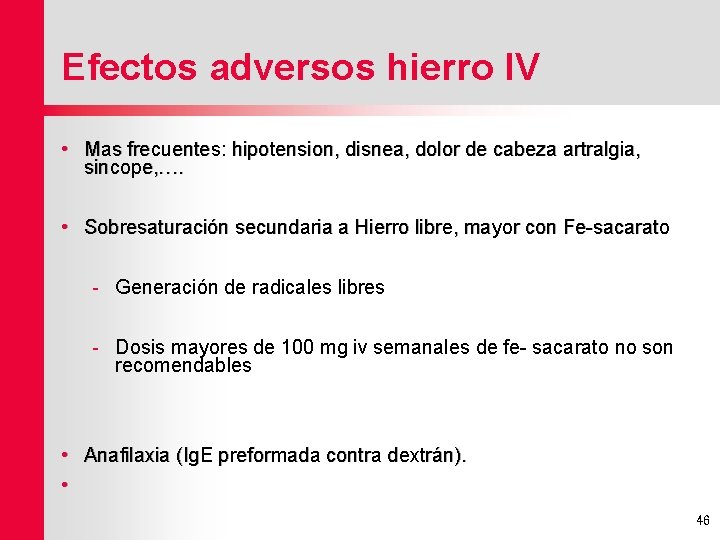Efectos adversos hierro IV • Mas frecuentes: hipotension, disnea, dolor de cabeza artralgia, sincope,