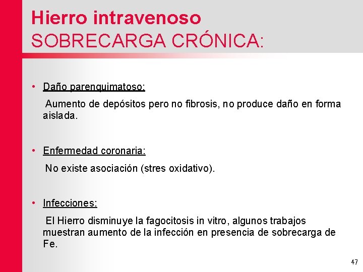 Hierro intravenoso SOBRECARGA CRÓNICA: • Daño parenquimatoso: Aumento de depósitos pero no fibrosis, no