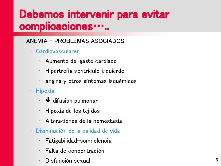 Debemos intervenir para evitar complicaciones…. . • ANEMIA – PROBLEMAS ASOCIADOS – Cardiovasculares •