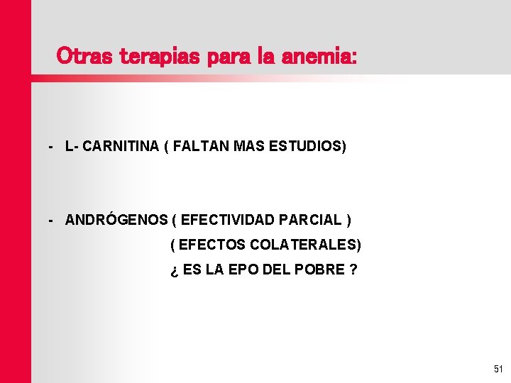 Otras terapias para la anemia: - L- CARNITINA ( FALTAN MAS ESTUDIOS) - ANDRÓGENOS