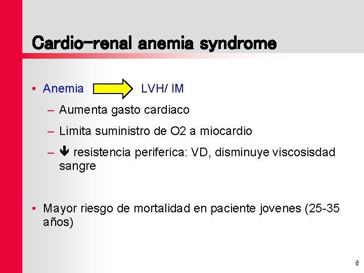 Cardio-renal anemia syndrome • Anemia LVH/ IM – Aumenta gasto cardiaco – Limita suministro