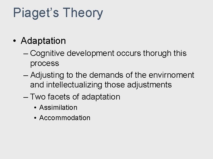 Piaget’s Theory • Adaptation – Cognitive development occurs thorugh this process – Adjusting to Piaget’s Theory • Adaptation – Cognitive development occurs thorugh this process – Adjusting to