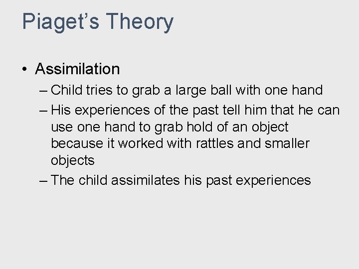 Piaget’s Theory • Assimilation – Child tries to grab a large ball with one Piaget’s Theory • Assimilation – Child tries to grab a large ball with one