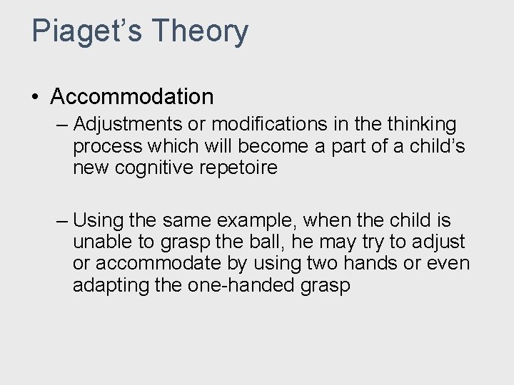 Piaget’s Theory • Accommodation – Adjustments or modifications in the thinking process which will Piaget’s Theory • Accommodation – Adjustments or modifications in the thinking process which will