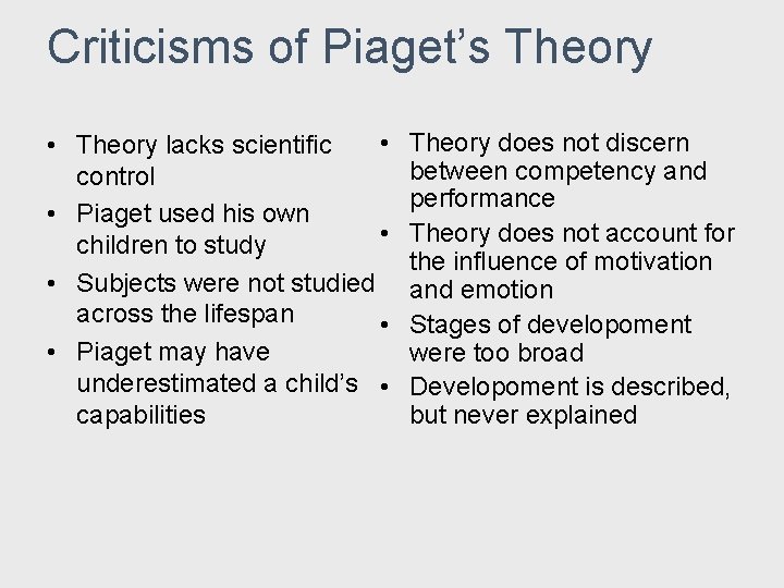 Criticisms of Piaget’s Theory • • Theory lacks scientific control • Piaget used his Criticisms of Piaget’s Theory • • Theory lacks scientific control • Piaget used his