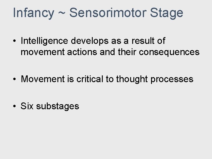 Infancy ~ Sensorimotor Stage • Intelligence develops as a result of movement actions and Infancy ~ Sensorimotor Stage • Intelligence develops as a result of movement actions and