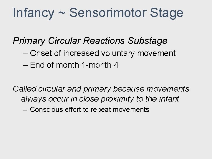 Infancy ~ Sensorimotor Stage Primary Circular Reactions Substage – Onset of increased voluntary movement Infancy ~ Sensorimotor Stage Primary Circular Reactions Substage – Onset of increased voluntary movement