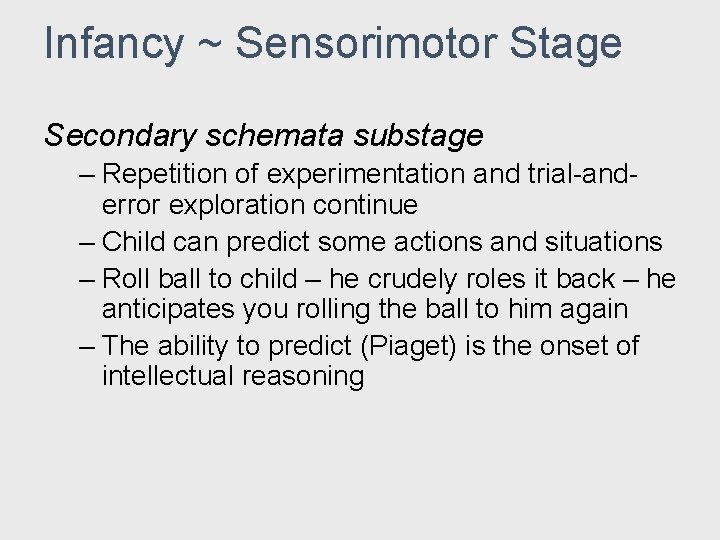 Infancy ~ Sensorimotor Stage Secondary schemata substage – Repetition of experimentation and trial-anderror exploration Infancy ~ Sensorimotor Stage Secondary schemata substage – Repetition of experimentation and trial-anderror exploration