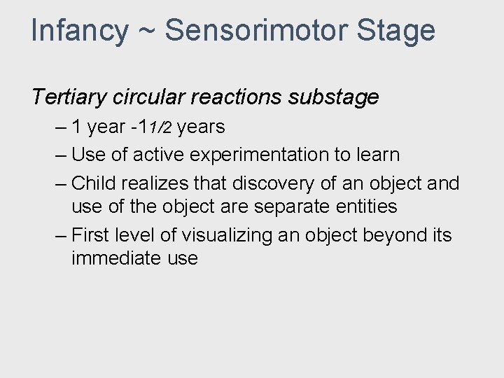 Infancy ~ Sensorimotor Stage Tertiary circular reactions substage – 1 year -11/2 years – Infancy ~ Sensorimotor Stage Tertiary circular reactions substage – 1 year -11/2 years –