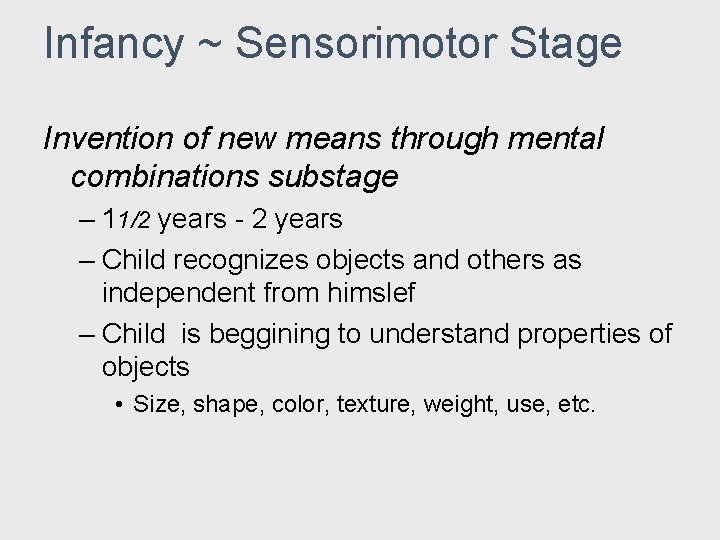 Infancy ~ Sensorimotor Stage Invention of new means through mental combinations substage – 11/2 Infancy ~ Sensorimotor Stage Invention of new means through mental combinations substage – 11/2