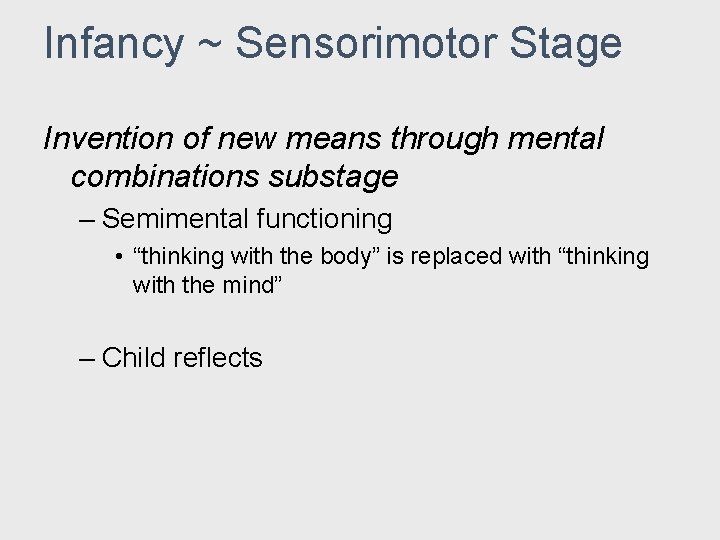 Infancy ~ Sensorimotor Stage Invention of new means through mental combinations substage – Semimental Infancy ~ Sensorimotor Stage Invention of new means through mental combinations substage – Semimental