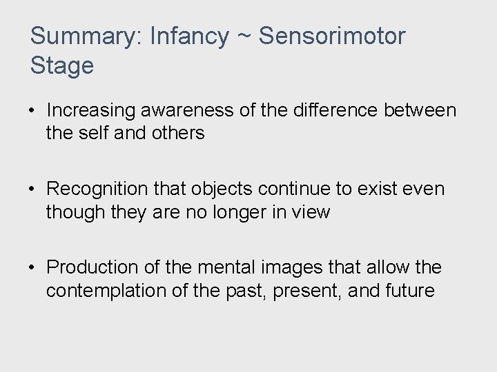 Summary: Infancy ~ Sensorimotor Stage • Increasing awareness of the difference between the self Summary: Infancy ~ Sensorimotor Stage • Increasing awareness of the difference between the self