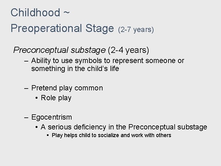 Childhood ~ Preoperational Stage (2 -7 years) Preconceptual substage (2 -4 years) – Ability Childhood ~ Preoperational Stage (2 -7 years) Preconceptual substage (2 -4 years) – Ability