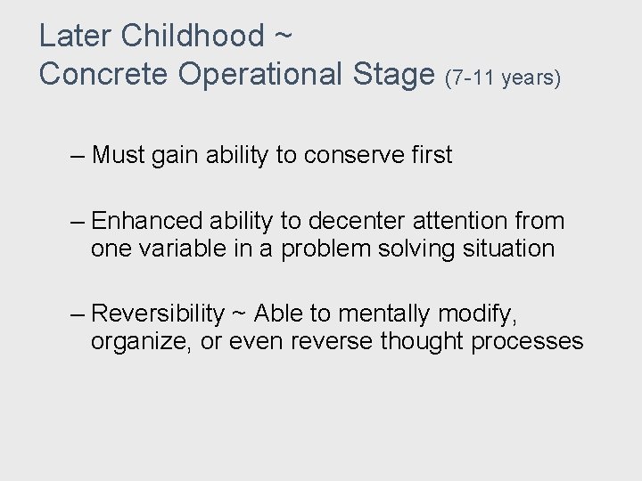 Later Childhood ~ Concrete Operational Stage (7 -11 years) – Must gain ability to Later Childhood ~ Concrete Operational Stage (7 -11 years) – Must gain ability to