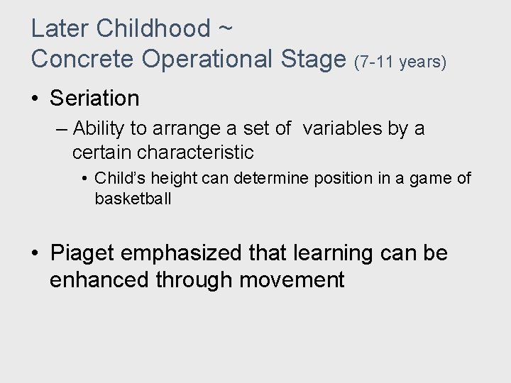 Later Childhood ~ Concrete Operational Stage (7 -11 years) • Seriation – Ability to Later Childhood ~ Concrete Operational Stage (7 -11 years) • Seriation – Ability to