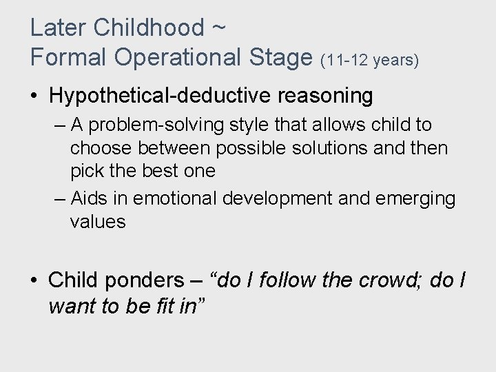 Later Childhood ~ Formal Operational Stage (11 -12 years) • Hypothetical-deductive reasoning – A Later Childhood ~ Formal Operational Stage (11 -12 years) • Hypothetical-deductive reasoning – A