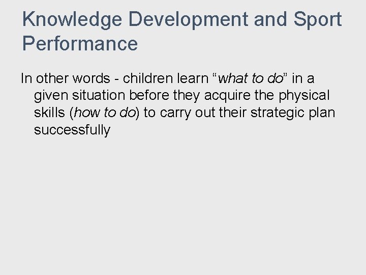 Knowledge Development and Sport Performance In other words - children learn “what to do” Knowledge Development and Sport Performance In other words - children learn “what to do”