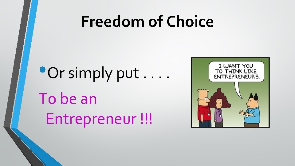 Freedom of Choice • Or simply put. . To be an Entrepreneur !!! 