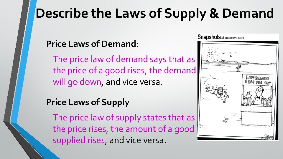 Describe the Laws of Supply & Demand Price Laws of Demand: The price law