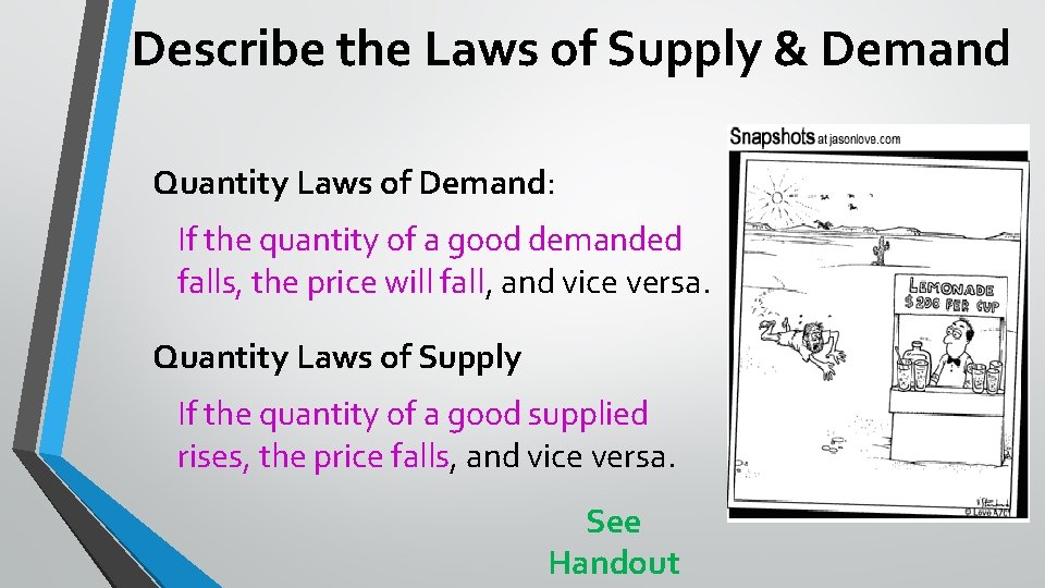 Describe the Laws of Supply & Demand Quantity Laws of Demand: If the quantity