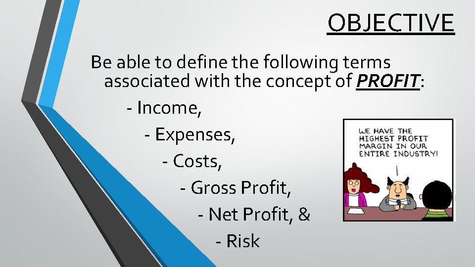 OBJECTIVE Be able to define the following terms associated with the concept of PROFIT: