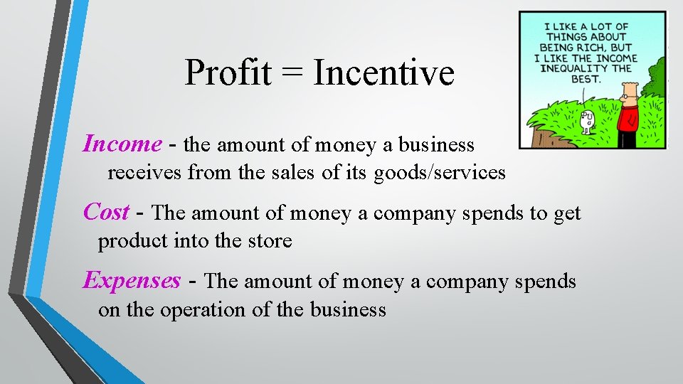 Profit = Incentive Income - the amount of money a business receives from the