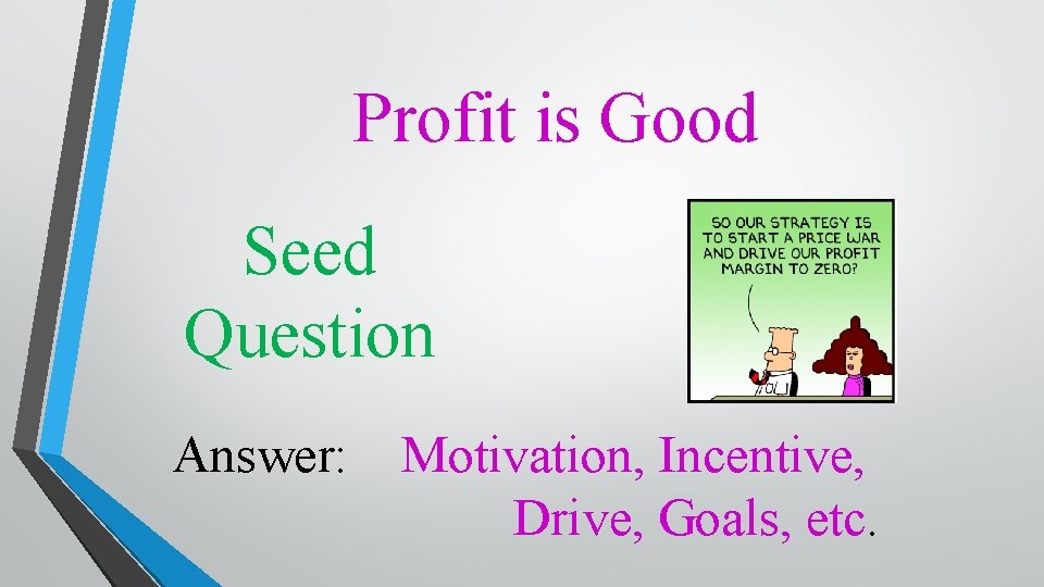 Profit is Good Seed Question Answer: Motivation, Incentive, Drive, Goals, etc. 