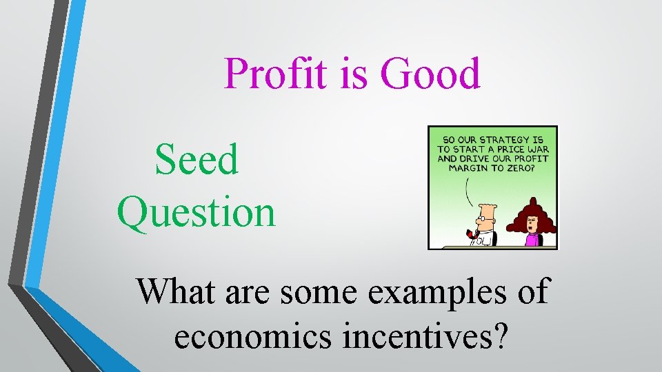 Profit is Good Seed Question What are some examples of economics incentives? 