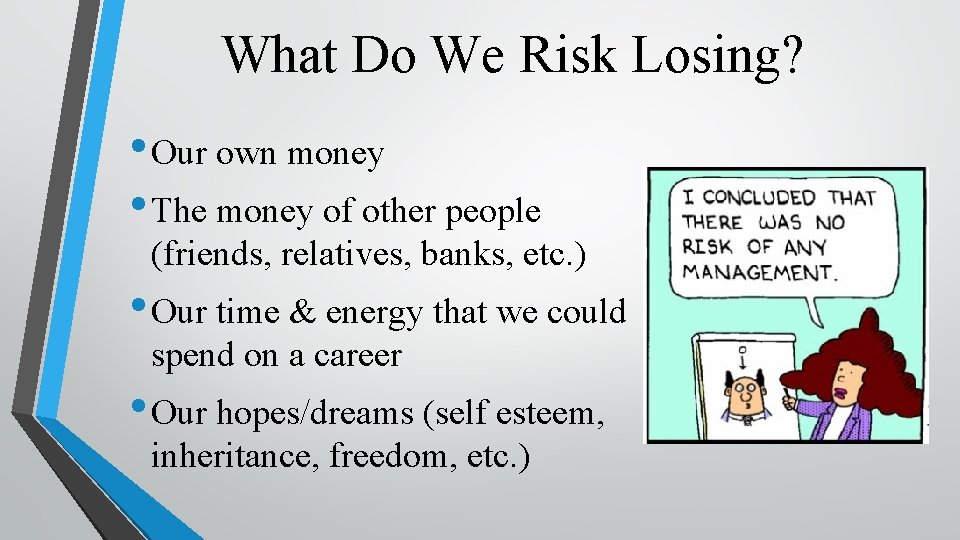 What Do We Risk Losing? • Our own money • The money of other